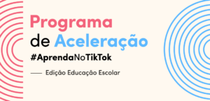 TikTok dá início Programa de Aceleração para apoiar conteúdo educativo no Brasil