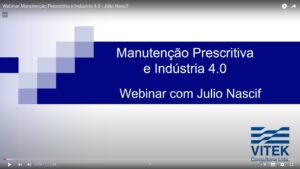 Webinar Manutenção Prescritiva e Indústria 4.0 – Canal VITEK com Júlio Nascif